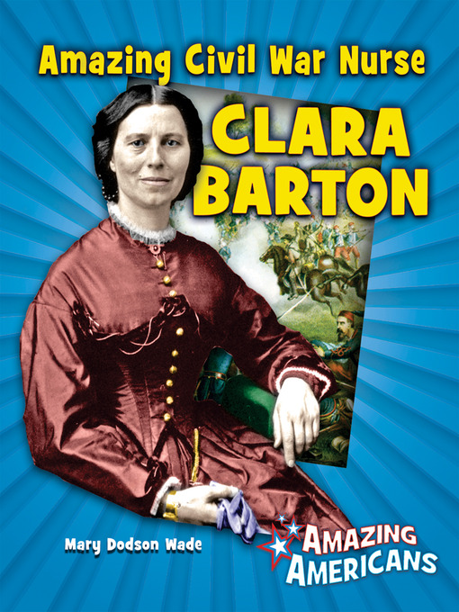 Title details for Amazing Civil War Nurse Clara Barton by Mary Dodson Wade - Available